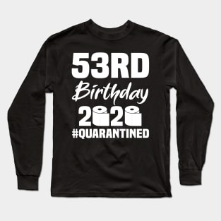 53rd Birthday 2020 Quarantined Long Sleeve T-Shirt